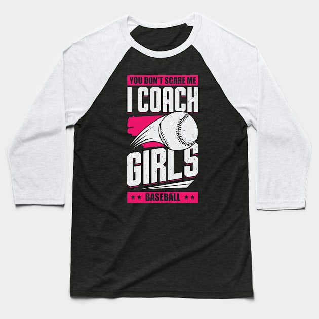 You Don't Scare Me I Coach Girls Baseball Baseball T-Shirt by Dolde08